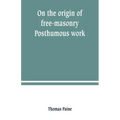 On the origin of free-masonry. Posthumous work