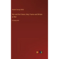 War and the Future; Italy, France and Britain at War: in large print
