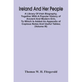 Ireland And Her People; A Library Of Irish Biography, Together With A Popular History Of Ancient And Modern Erin, To Which Is Added An Appendix Of Cop