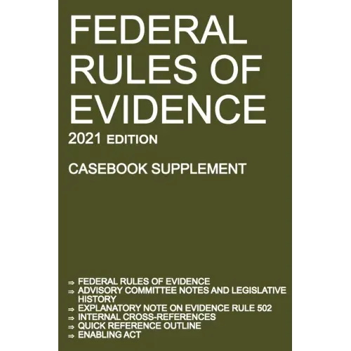 Federal Rules of Evidence; 2021 Edition (Casebook Supplement): With Advisory Committee notes, Rule 502 explanatory note, internal cross-references, qu