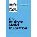 Hbr's 10 Must Reads on Business Model Innovation (with Featured Article Reinventing Your Business Model by Mark W. Johnson, Clayton M. Christensen, an