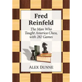 Fred Reinfeld: The Man Who Taught America Chess, with 282 Games