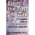 From the First Bite: A Complete Guide to Recovery from Food Addiction