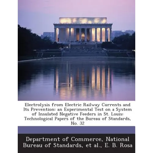 Electrolysis from Electric Railway Currents and Its Prevention: An Experimental Test on a System of Insulated Negative Feeders in St. Louis: Technolog