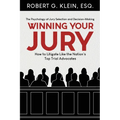 Winning Your Jury: How to Litigate Like the Nation's Top Trial Advocates