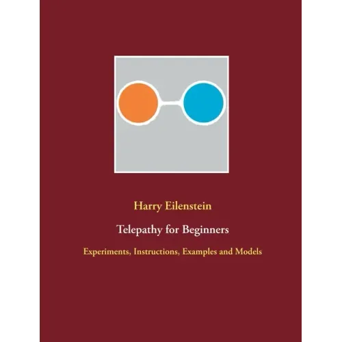Telepathy for Beginners: Experiments, Instructions, Examples and Models