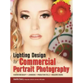 Lighting Design for Commercial Portrait Photography: Fashion and Beauty, Lookbooks, Production Stills, Magazine Covers