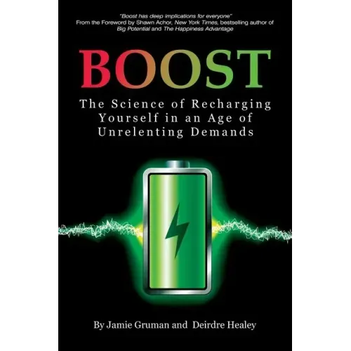 Boost: The Science of Recharging Yourself in an Age of Unrelenting Demands