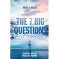 The 7 Big Questions: Searching for God, Truth, and Purpose