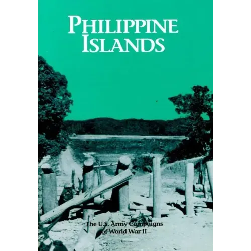 The U.S. Army Campaigns of World War II: Philippine Islands