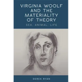 Virginia Woolf and the Materiality of Theory: Sex, Animal, Life