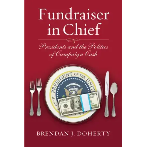 Fundraiser in Chief: Presidents and the Politics of Campaign Cash