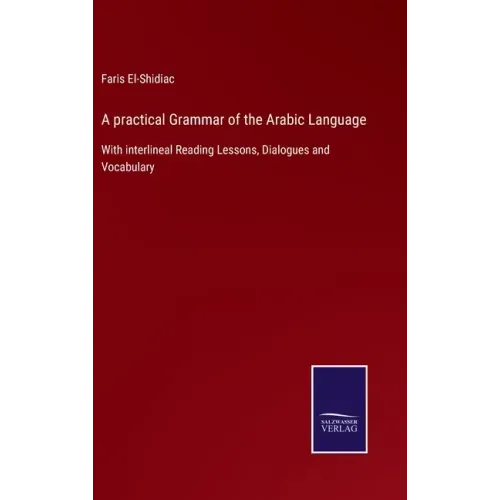 A practical Grammar of the Arabic Language: With interlineal Reading Lessons, Dialogues and Vocabulary