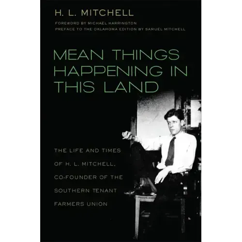 Mean Things Happening in this Land: The Life and Times of H.L. Mitchell, Co-Founder of the Southern Tenant Farmers Union