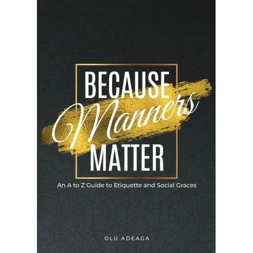 Because Manners Matter: An A to Z Guide to Etiquette and Social Graces