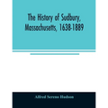 The history of Sudbury, Massachusetts, 1638-1889