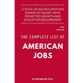 The Complete List of American Jobs: A Total of 820 Occupations Ranked by Salary, With Projected Growth Till 2026 and Education Requirement for Entry L