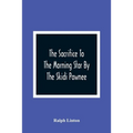 The Sacrifice To The Morning Star By The Skidi Pawnee