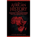 African History: Explore The Amazing Timeline of The World's Richest Continent - The History, Culture, Folklore, Mythology & More of Africa