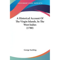 A Historical Account Of The Virgin Islands, In The West Indies (1780)