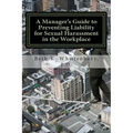 A Manager's Guide to Preventing Liability for Sexual Harassment in the Workplace