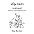 A Writer's Roadmap: How to make your writing dreams come true.