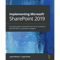 Implementing Microsoft SharePoint 2019: An expert guide to SharePoint Server for architects, administrators, and project managers