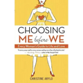 Choosing Me Before We: Every Woman's Guide to Life and Love