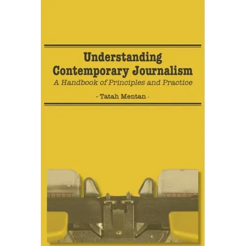 Understanding Contemporary Journalism: A Handbook of Principles and Practice