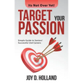 Target Your Passion: Simple Guide to Seniors' Successful 2Nd Careers