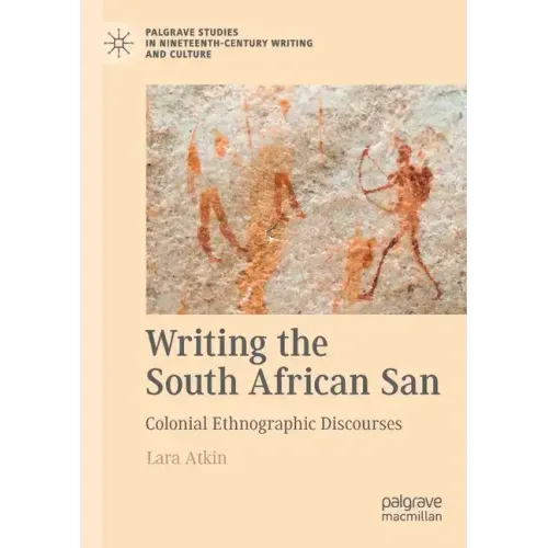 Writing the South African San: Colonial Ethnographic Discourses