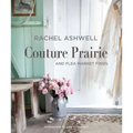 Rachel Ashwell Couture Prairie: And Flea Market Finds