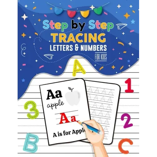 Step By Step Tracing Letters and Numbers for Kids - ABC Tracing Books for Toddlers, Practise Workbook for Baby, Homeschool Supplies: Tracing Alphabet,