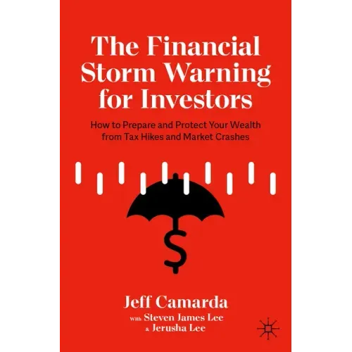 The Financial Storm Warning for Investors: How to Prepare and Protect Your Wealth from Tax Hikes and Market Crashes
