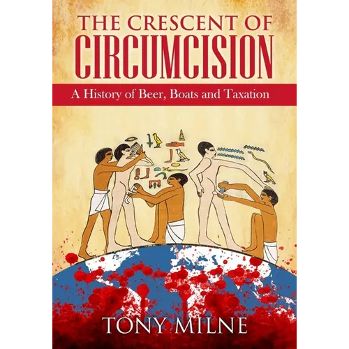 The Crescent of Circumcision: A History of Beer, Boats and Taxation