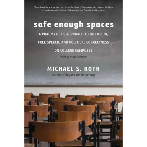Safe Enough Spaces: A Pragmatist's Approach to Inclusion, Free Speech, and Political Correctness on College Campuses