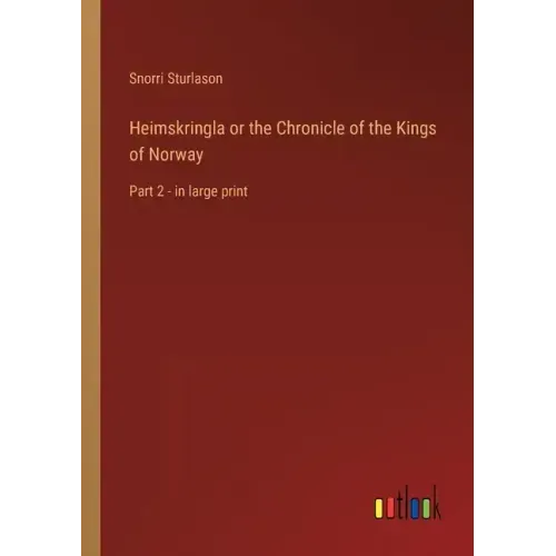 Heimskringla or the Chronicle of the Kings of Norway: Part 2 - in large print