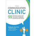 The Communication Clinic: 99 Proven Cures for the Most Common Business Mistakes