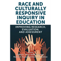Race and Culturally Responsive Inquiry in Education: Improving Research, Evaluation, and Assessment