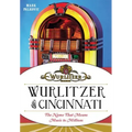 Wurlitzer of Cincinnati: The Name That Means Music to Millions