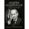 Master Negotiator: The Role of James A. Baker, Iii at the End of the Cold War