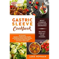 Gastric Sleeve Cookbook: An Essential Bariatric Cookbook with Healthy and Delicious Gastric Sleeve Recipes for the Gastric Sleeve Surgery and G