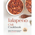 Jalapeno Chili Cookbook: Enjoy Delicious Recipes with Jalapeno Pepper