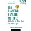 The Diamond Healing Method: Get Healthy No Matter What Your Doctor Says