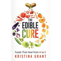 The Edible Cure: Foods That Heal from A to Z