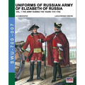 Uniforms of Russian army of Elizabeth of Russia Vol. 1: Under the reign of Elizabeth Petrovna from 1741 to 1761 and Peter III from 1762