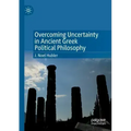 Overcoming Uncertainty in Ancient Greek Political Philosophy