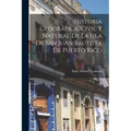 Historia Geográfica, Civil Y Natural De La Isla De San Juan Bautista De Puerto Rico