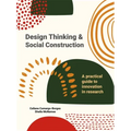 Design Thinking and Social Construction: A Practical Guide to Innovation in Research