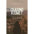 Chasing Kismet: The Journey of an Indo-Canadian Girl Who Sets Out to Discover Her Roots, But Becomes Uprooted Instead